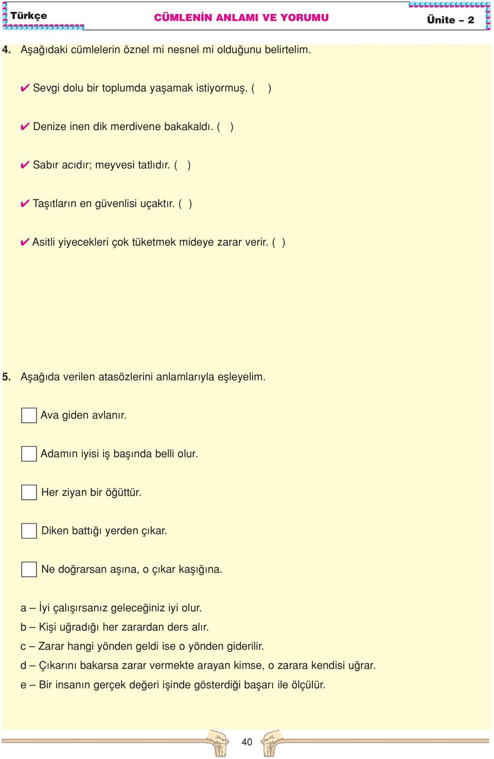 Adam n iyisi ifl bafl nda belli olur. Her ziyan bir ö üttür. Diken batt yerden ç kar. Ne do rarsan afl na, o ç kar kafl na. a yi çal fl rsan z gelece iniz iyi olur.