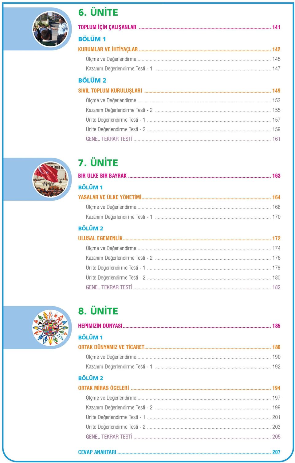 .. 163 YASALAR VE ÜLKE YÖNETÝMÝ... 164 Ölçme ve Deðerlendirme... 168 Kazaným Deðerlendirme Testi - 1... 170 ULUSAL EGEMENLÝK... 172 Ölçme ve Deðerlendirme... 174 Kazaným Deðerlendirme Testi - 2.