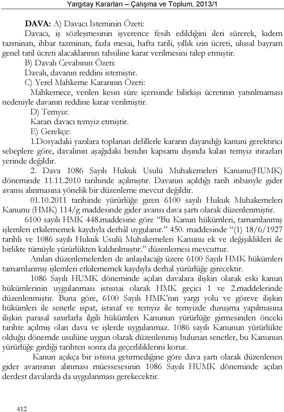 C) Yerel Mahkeme Kararının Özeti: Mahkemece, verilen kesin süre içerisinde bilirkişi ücretinin yatırılmaması nedeniyle davanın reddine karar verilmiştir. D) Temyiz: Kararı davacı temyiz etmiştir.