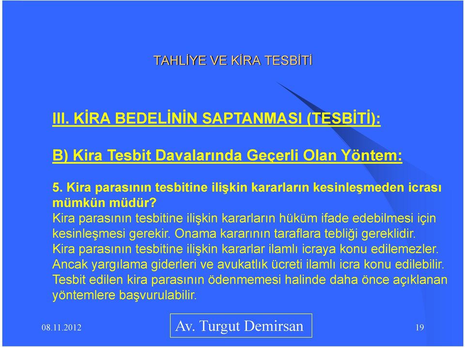 Kira parasının tesbitine ilişkin kararların hüküm ifade edebilmesi için kesinleşmesi gerekir. Onama kararının taraflara tebliği gereklidir.