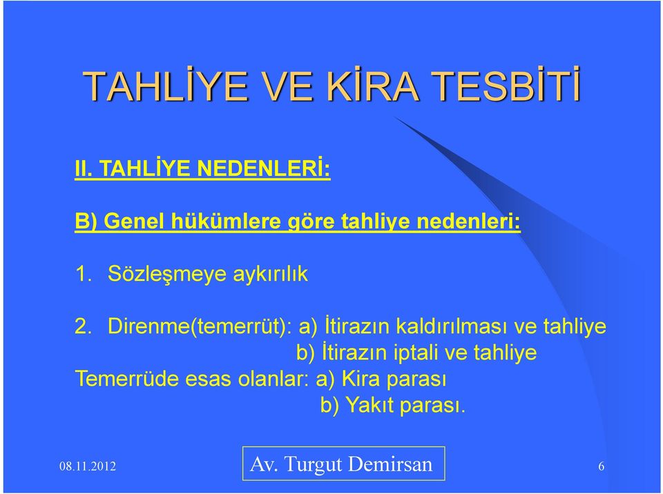 Direnme(temerrüt): a) İtirazın kaldırılması ve tahliye b)