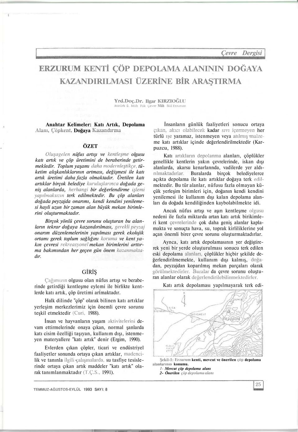 Toplum yaşamı daha modernleştikçe, tüketim alışkanlıklarının artması, değişmesi ile katı artık üretimi daha fazla olmaktadır.