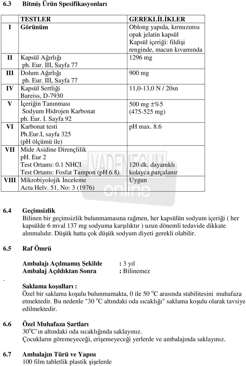 8.6 Ph.Eur.I, sayfa 325 (ph ölçümü ile) VII Mide Asidine Dirençlilik ph. Eur 2 Test Ortamı: 0.1 NHCI Test Ortamı: Fosfat Tampon (ph 6.8) 120 dk.