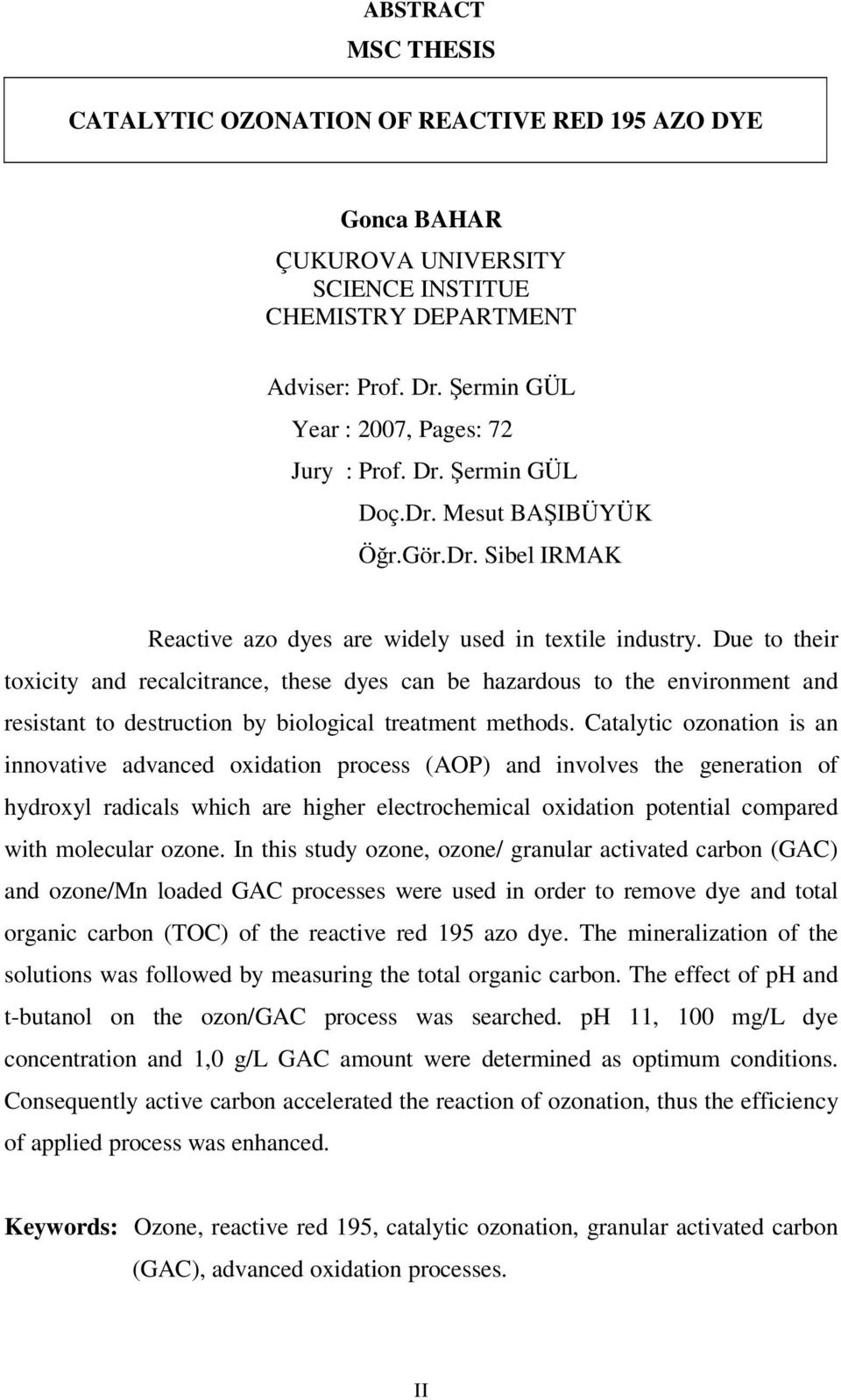 Due to their toxicity and recalcitrance, these dyes can be hazardous to the environment and resistant to destruction by biological treatment methods.