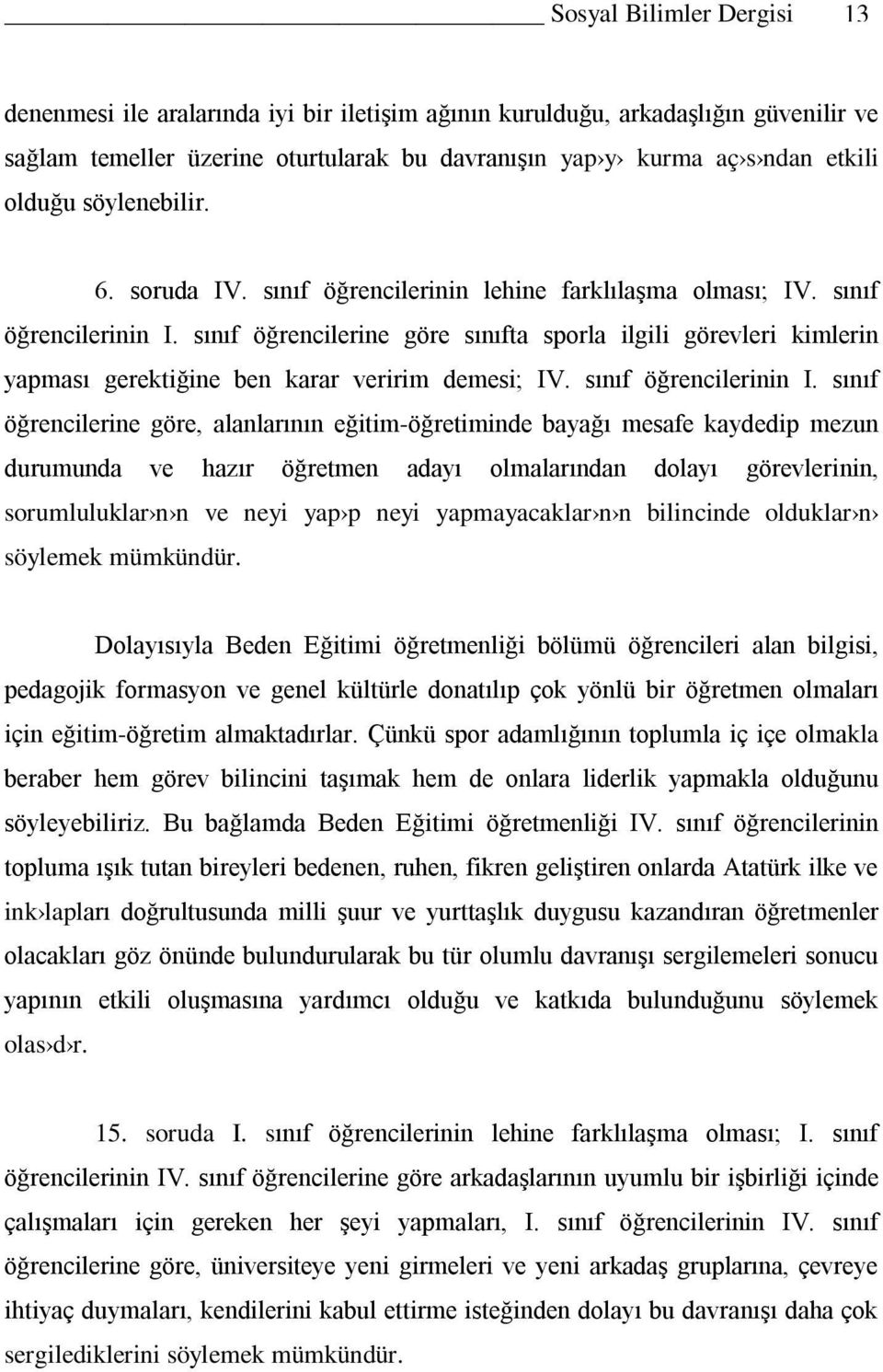 sınıf öğrencilerine göre sınıfta sporla ilgili görevleri kimlerin yapması gerektiğine ben karar veririm demesi; IV. sınıf öğrencilerinin I.