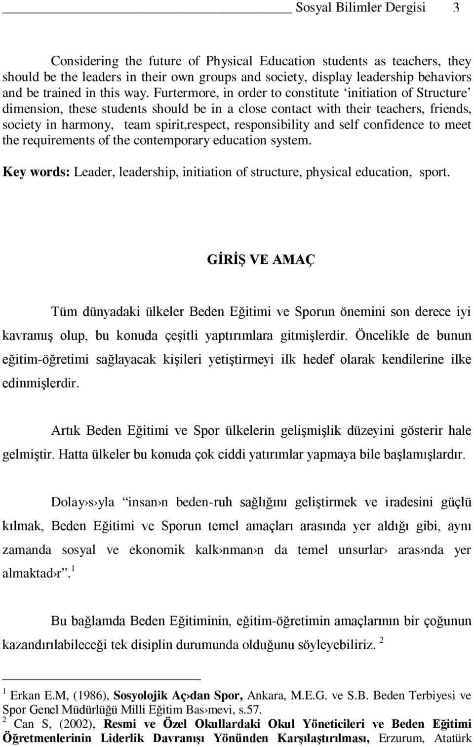 Furtermore, in order to constitute initiation of Structure dimension, these students should be in a close contact with their teachers, friends, society in harmony, team spirit,respect, responsibility