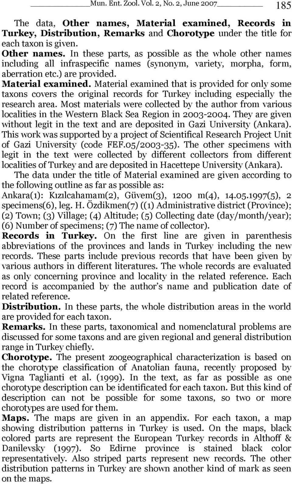 In these parts, as possible as the whole other names including all infraspecific names (synonym, variety, morpha, form, aberration etc.) are provided. Material examined.