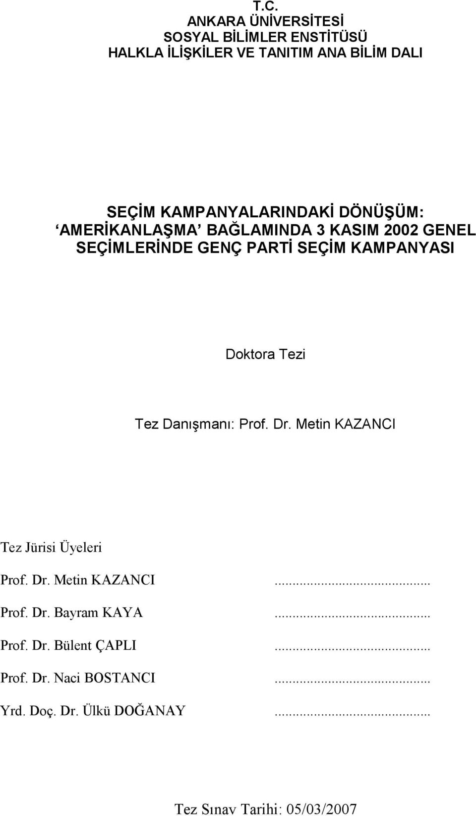 Doktora Tezi Tez Danışmanı: Prof. Dr. Metin KAZANCI Tez Jürisi Üyeleri Prof. Dr. Metin KAZANCI... Prof. Dr. Bayram KAYA.