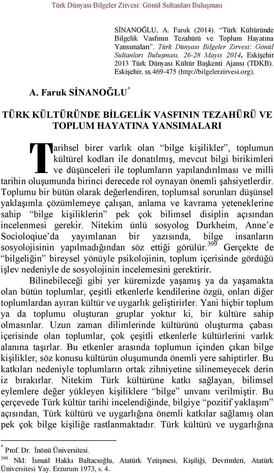 TÜRK KÜLTÜRÜNDE BİLGELİK VASFININ TEZAHÜRÜ VE TOPLUM HAYATINA YANSIMALARI T arihsel birer varlık olan bilge kişilikler, toplumun kültürel kodları ile donatılmış, mevcut bilgi birikimleri ve