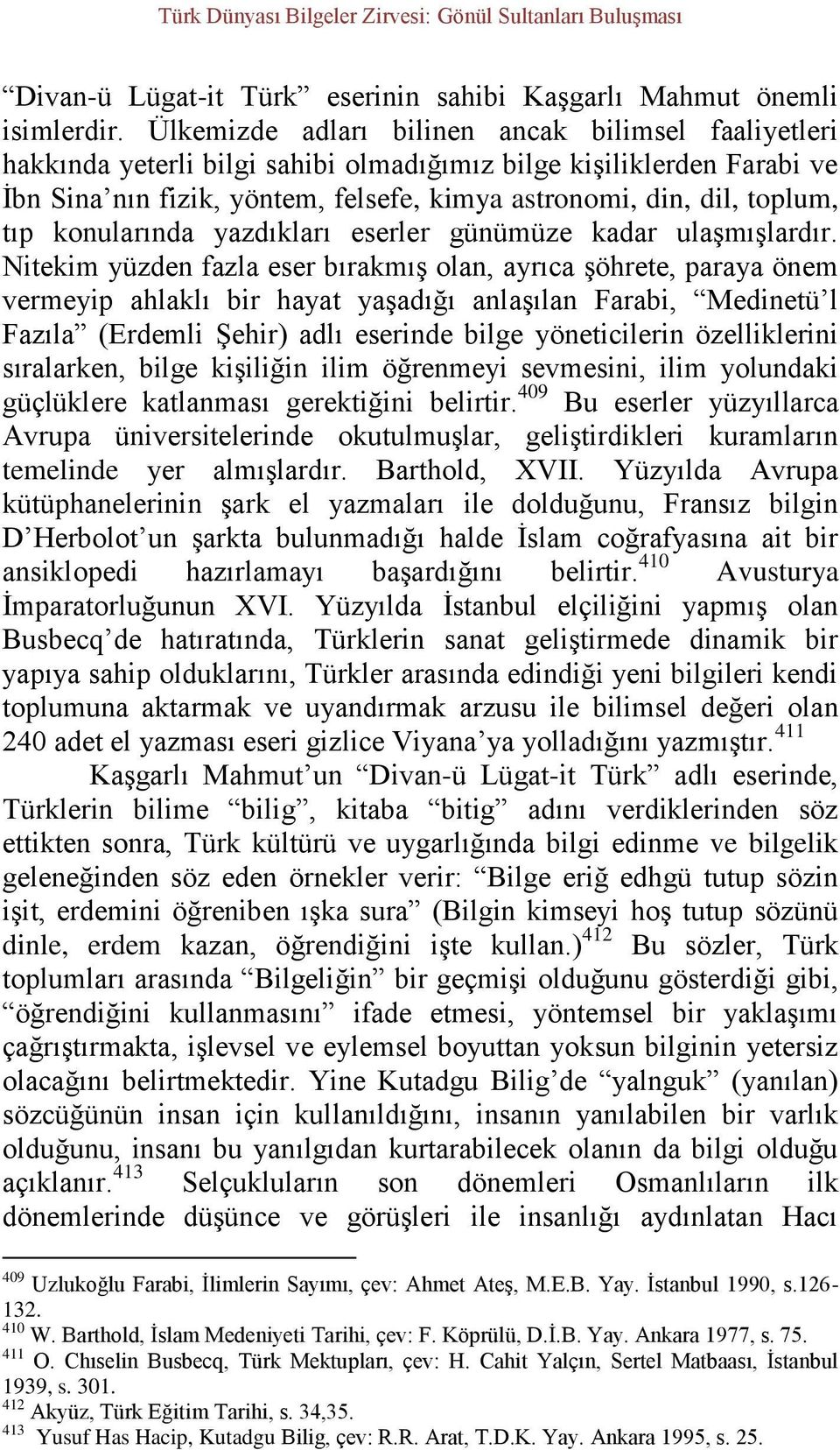 tıp konularında yazdıkları eserler günümüze kadar ulaşmışlardır.