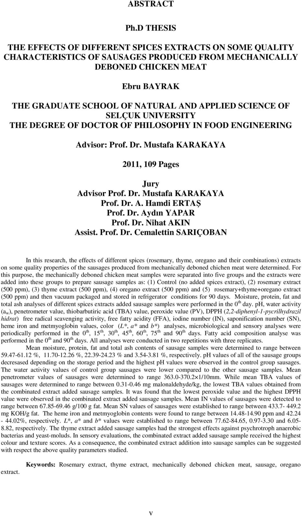 SCIENCE OF SELÇUK UNIVERSITY THE DEGREE OF DOCTOR OF PHILOSOPHY IN FOOD ENGINEERING Advisor: Prof. Dr. Mustafa KARAKAYA 2011, 109 Pages Jury Advisor Prof. Dr. Mustafa KARAKAYA Prof. Dr. A. Hamdi ERTAŞ Prof.