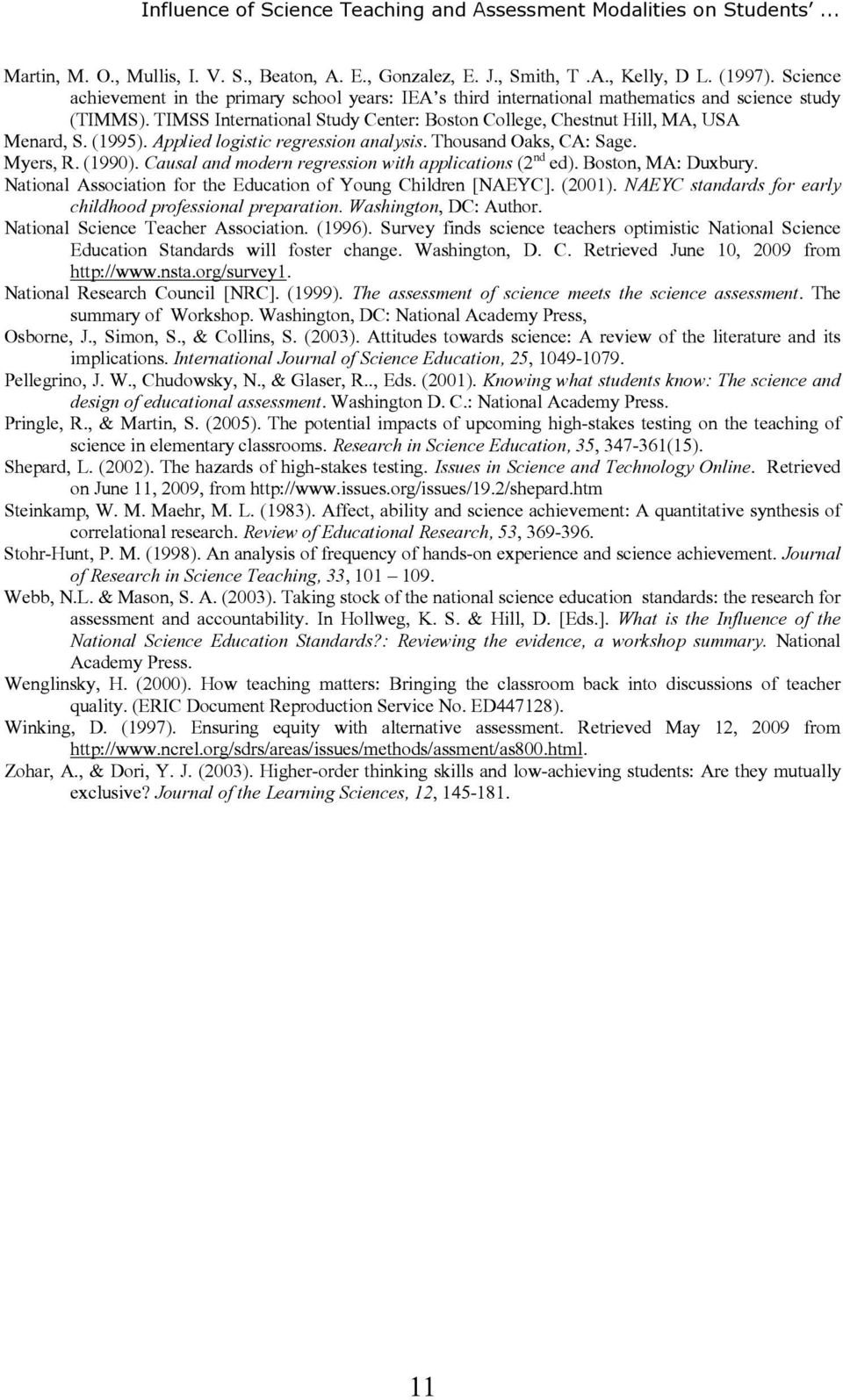 (1995). Applied logistic regression analysis. Thousand Oaks, CA: Sage. Myers, R. (1990). Causal and modern regression with applications (2 nd ed). Boston, MA: Duxbury.