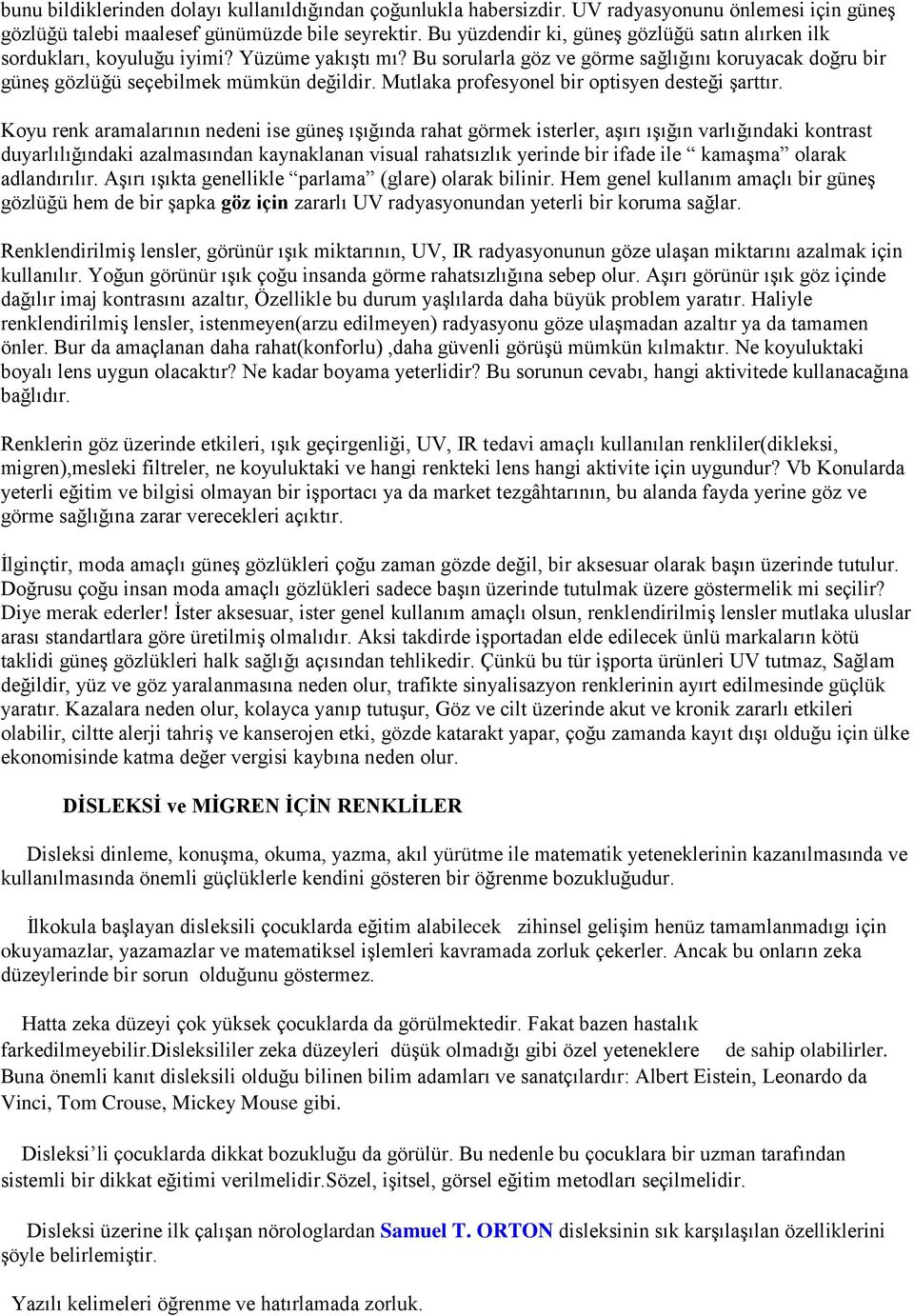 Mutlaka profesyonel bir optisyen desteği şarttır.