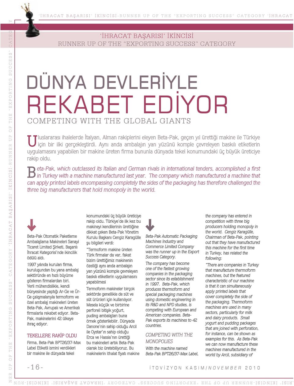 Şirketi, Başarılı İhracat Kategorisi nde ikincilik ödülü aldı. 1997 yılında kurulan firma, kuruluşundan bu yana ambalaj sektöründe en hızlı büyüme gösteren firmalardan biri.