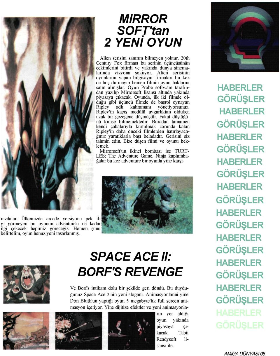 Alien serisinin oyunlarını yapan bilgisayar firmaları bu kez de boş durmayıp hemen filmin oyun haklarını satın almışlar.