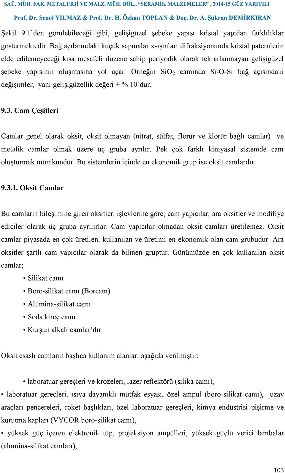 yol açar. Örneğin SiO 2 camında Si-O-Si bağ açısındaki değişimler, yani gelişigüzellik değeri ± % 10 dur. 9.3.