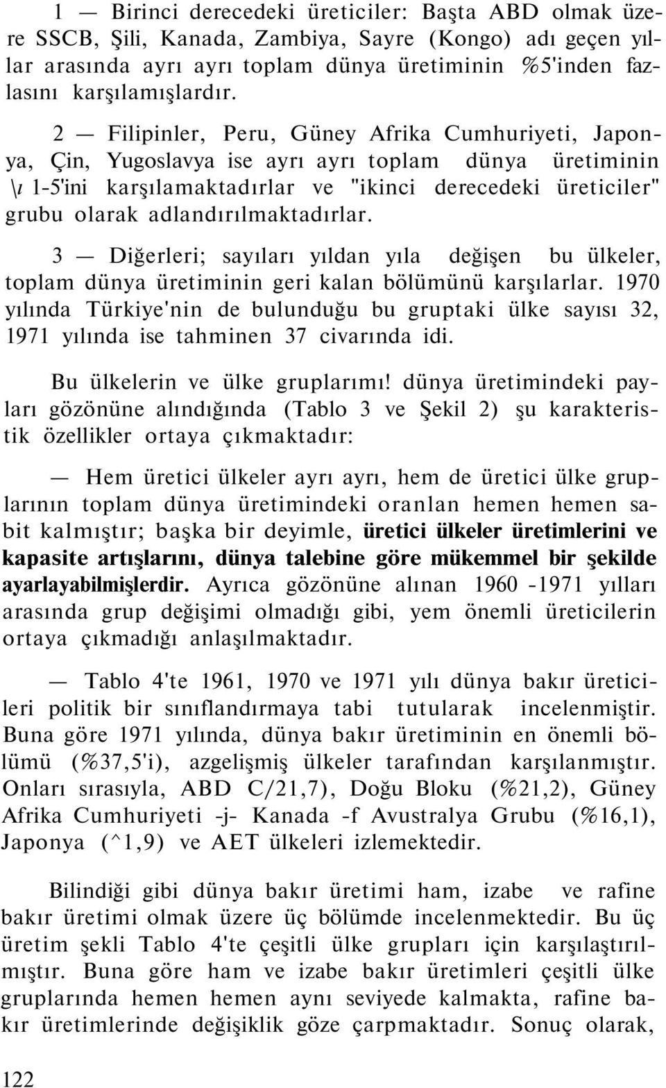 adlandırılmaktadırlar. 3 Diğerleri; sayıları yıldan yıla değişen bu ülkeler, toplam dünya üretiminin geri kalan bölümünü karşılarlar.