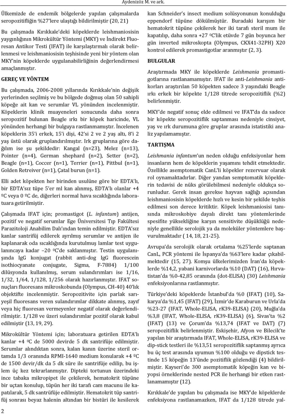 Yöntemi (MKY) ve İndirekt Fluoresan Antikor Testi (IFAT) ile karşılaştırmalı olarak belirlenmesi ve leishmaniosisin teşhisinde yeni bir yöntem olan MKY nin köpeklerde uygulanabilirliğinin