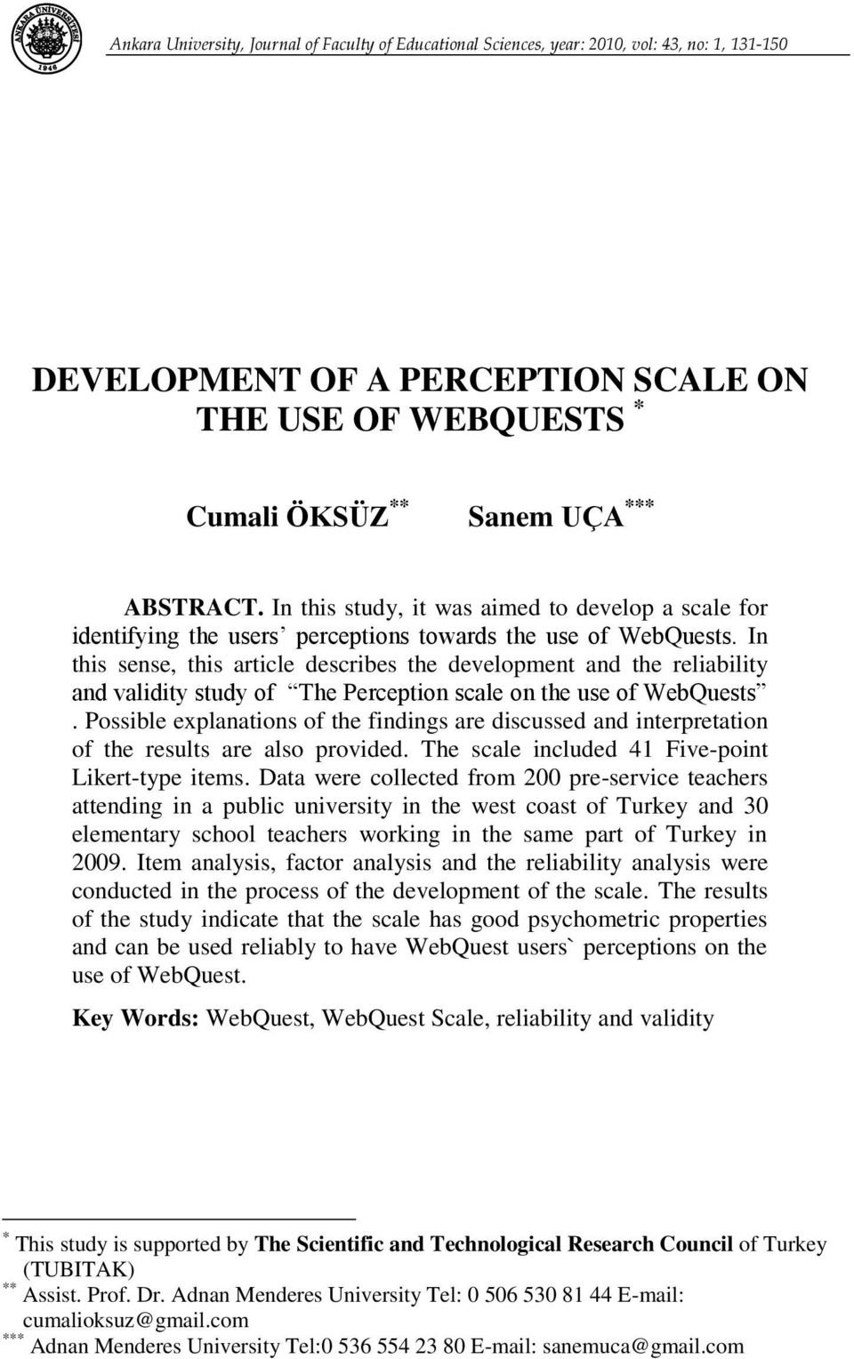 In this sense, this article describes the development and the reliability and validity study of The Perception scale on the use of WebQuests.