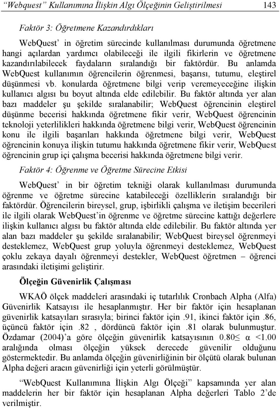 konularda öğretmene bilgi verip veremeyeceğine ilişkin kullanıcı algısı bu boyut altında elde edilebilir.