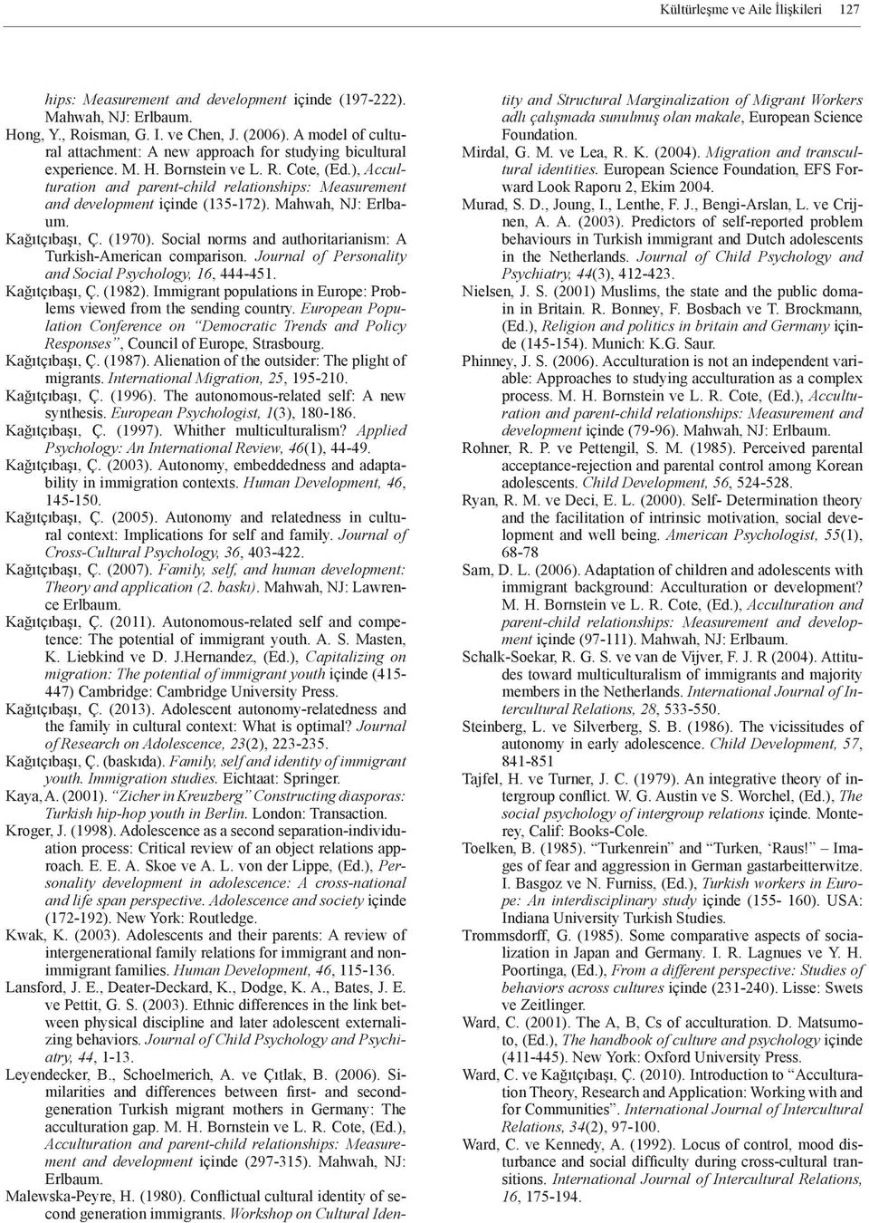 ), Acculturation and parent-child relationships: Measurement and development içinde (135-172). Mahwah, NJ: Erlbaum. Kağıtçıbaşı, Ç. (1970).