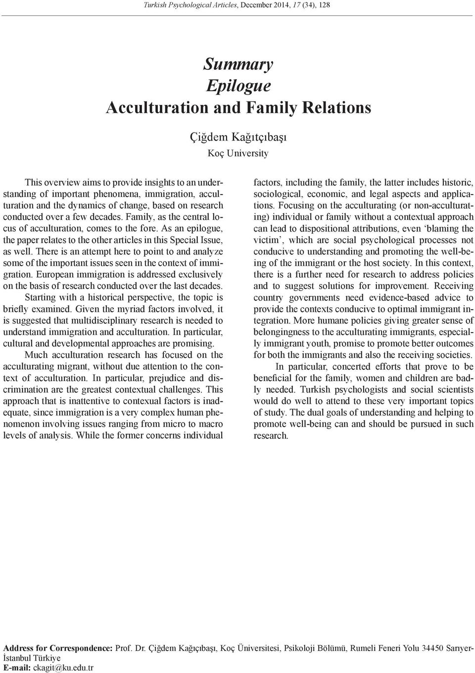 Family, as the central locus of acculturation, comes to the fore. As an epilogue, the paper relates to the other articles in this Special Issue, as well.