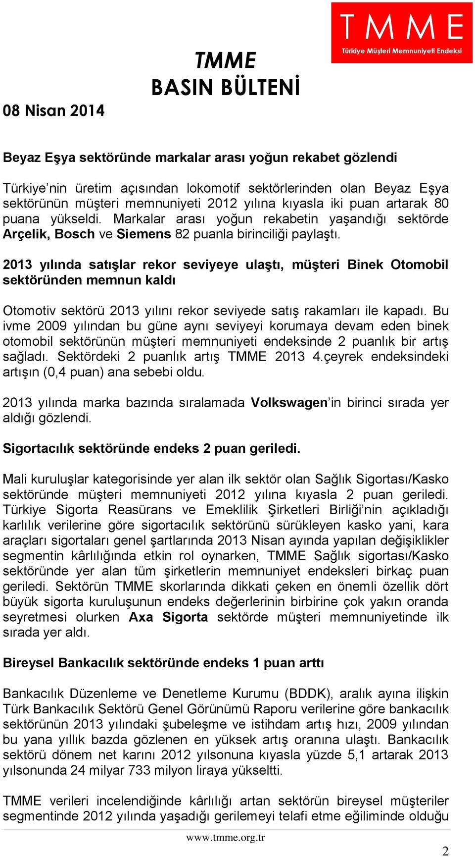 2013 yılında satışlar rekor seviyeye ulaştı, müşteri Binek Otomobil sektöründen memnun kaldı Otomotiv sektörü 2013 yılını rekor seviyede satış rakamları ile kapadı.