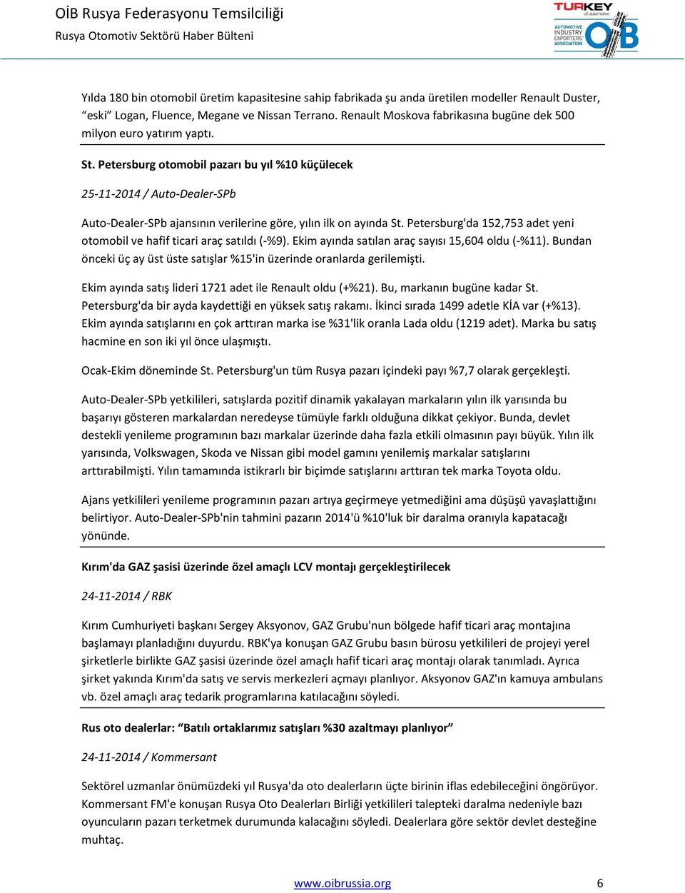 Petersburg otomobil pazarı bu yıl %10 küçülecek 25-11-2014 / Auto-Dealer-SPb Auto-Dealer-SPb ajansının verilerine göre, yılın ilk on ayında St.