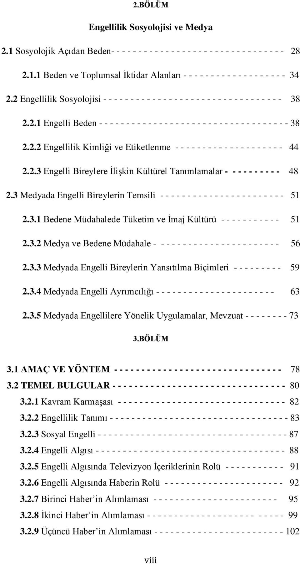 2.3 Engelli Bireylere İlişkin Kültürel Tanımlamalar - - - - - - - - - - 48 2.3 Medyada Engelli Bireylerin Temsili - - - - - - - - - - - - - - - - - - - - - - - 51 2.3.1 Bedene Müdahalede Tüketim ve İmaj Kültürü - - - - - - - - - - - 51 2.