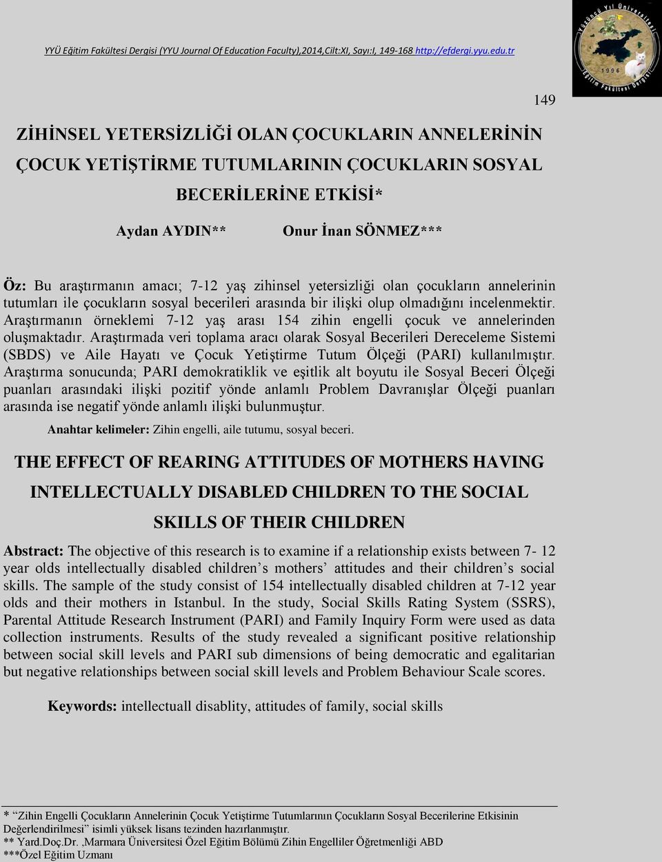 Araştırmanın örneklemi 7-12 yaş arası 154 zihin engelli çocuk ve annelerinden oluşmaktadır.