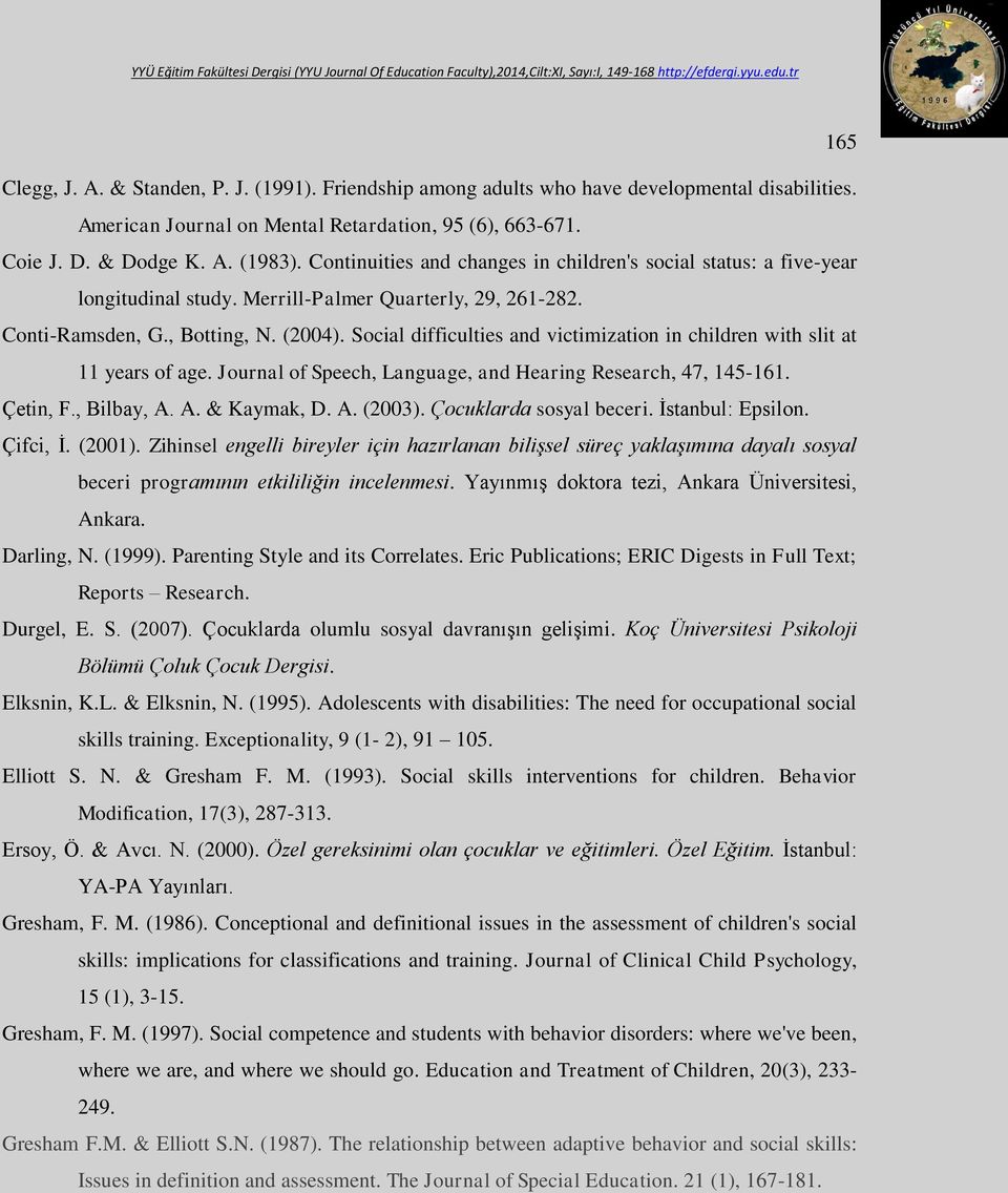 Social difficulties and victimization in children with slit at 11 years of age. Journal of Speech, Language, and Hearing Research, 47, 145-161. Çetin, F., Bilbay, A. A. & Kaymak, D. A. (2003).