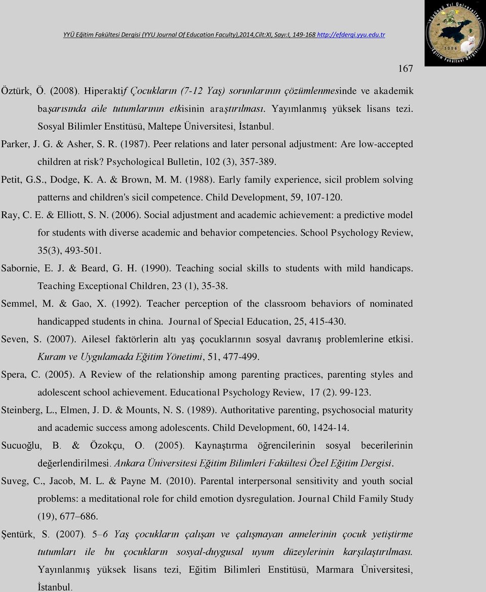 Psychological Bulletin, 102 (3), 357-389. Petit, G.S., Dodge, K. A. & Brown, M. M. (1988). Early family experience, sicil problem solving patterns and children's sicil competence.