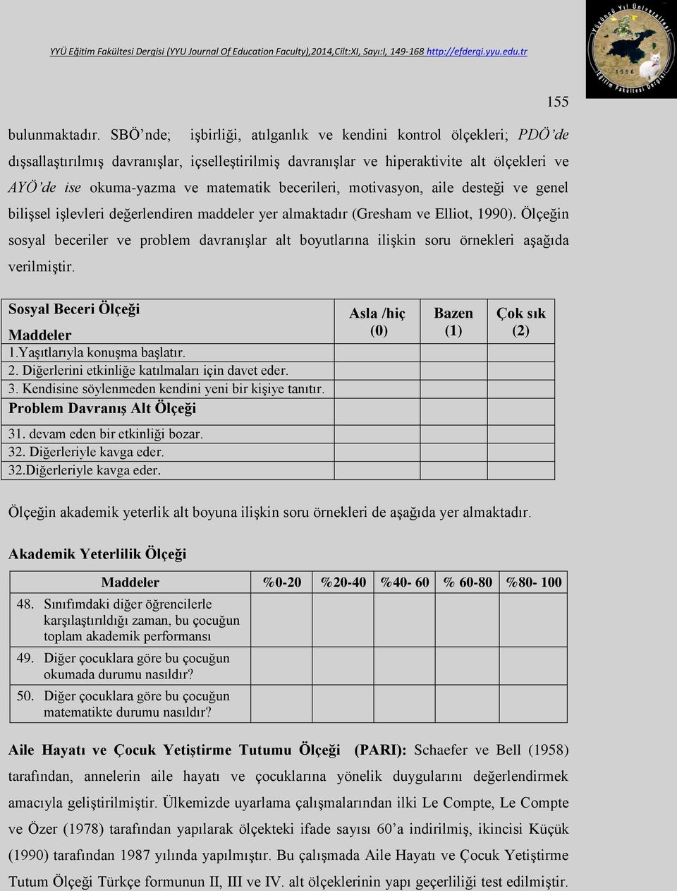 becerileri, motivasyon, aile desteği ve genel bilişsel işlevleri değerlendiren maddeler yer almaktadır (Gresham ve Elliot, 1990).