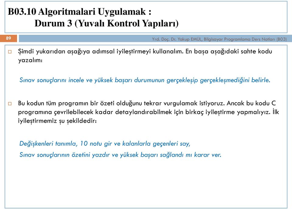 Bu kodun tüm programın bir özeti olduğunu tekrar vurgulamak istiyoruz.