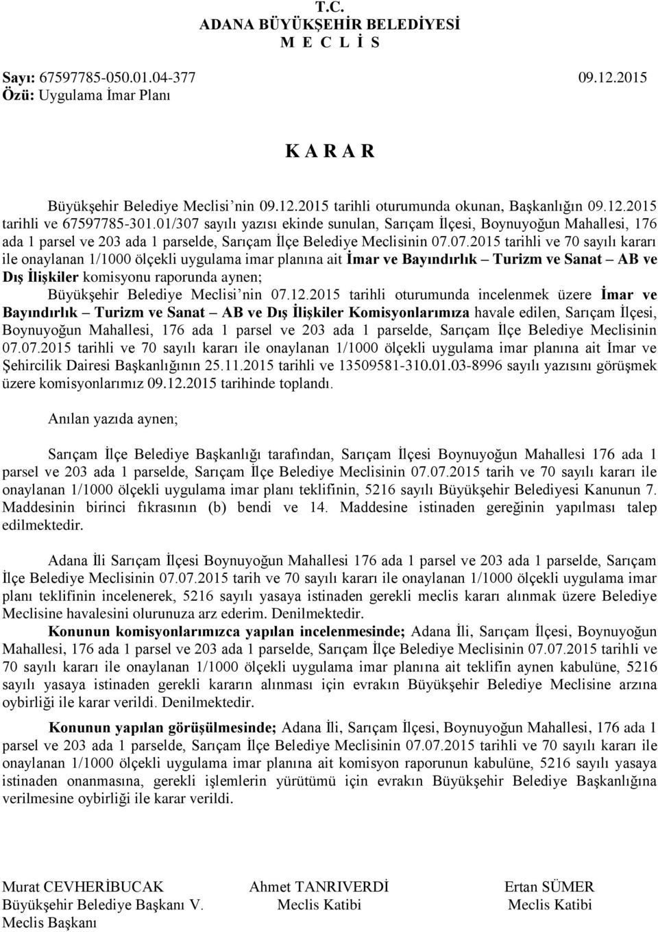 sayılı yazısı ekinde sunulan, Sarıçam İlçesi, Boynuyoğun Mahallesi, 176 ada 1 parsel ve 203 ada 1 parselde, Sarıçam İlçe Belediye Meclisinin 07.