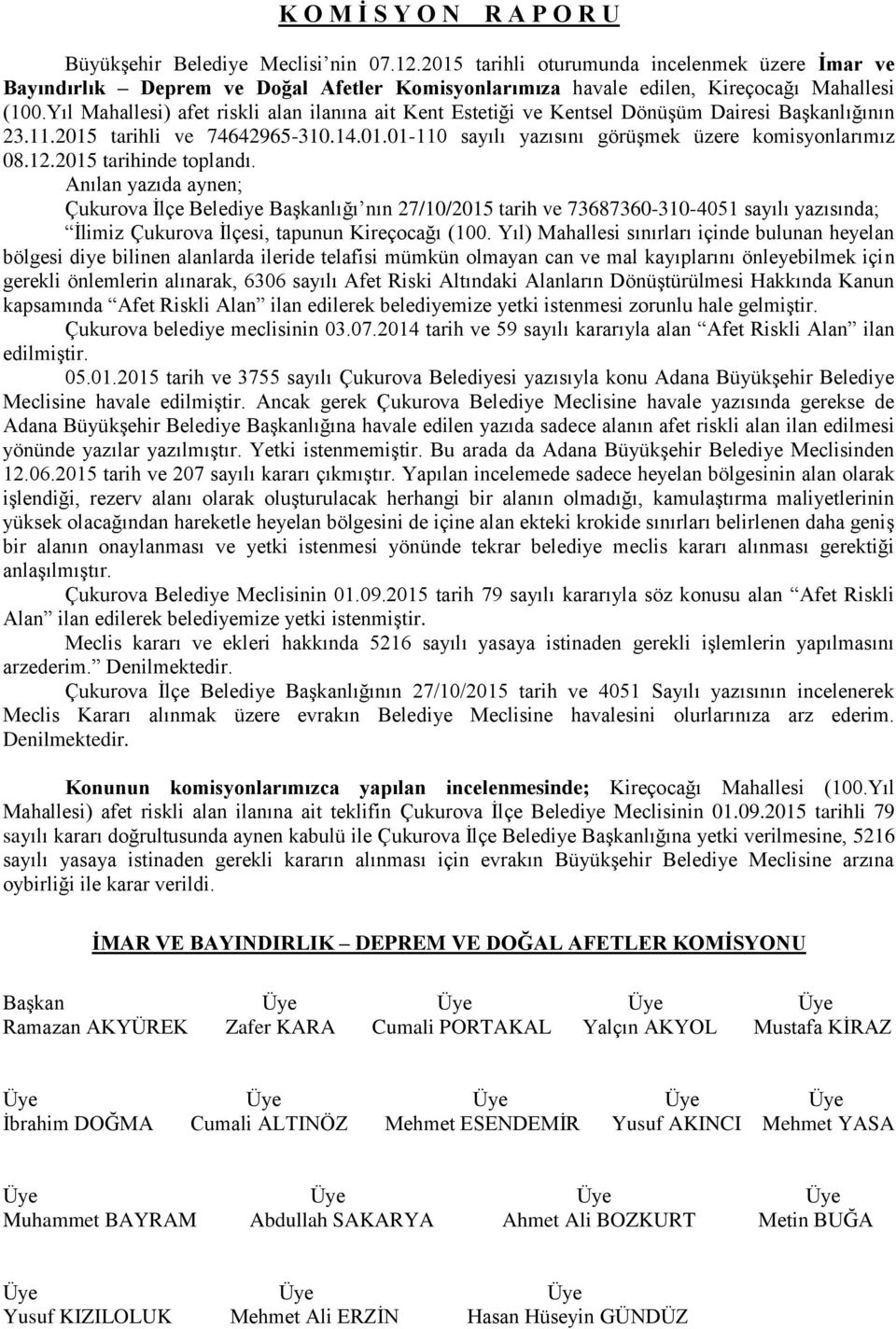 Yıl Mahallesi) afet riskli alan ilanına ait Kent Estetiği ve Kentsel Dönüşüm Dairesi Başkanlığının 23.11.2015 tarihli ve 74642965-310.14.01.01-110 sayılı yazısını görüşmek üzere komisyonlarımız 08.12.