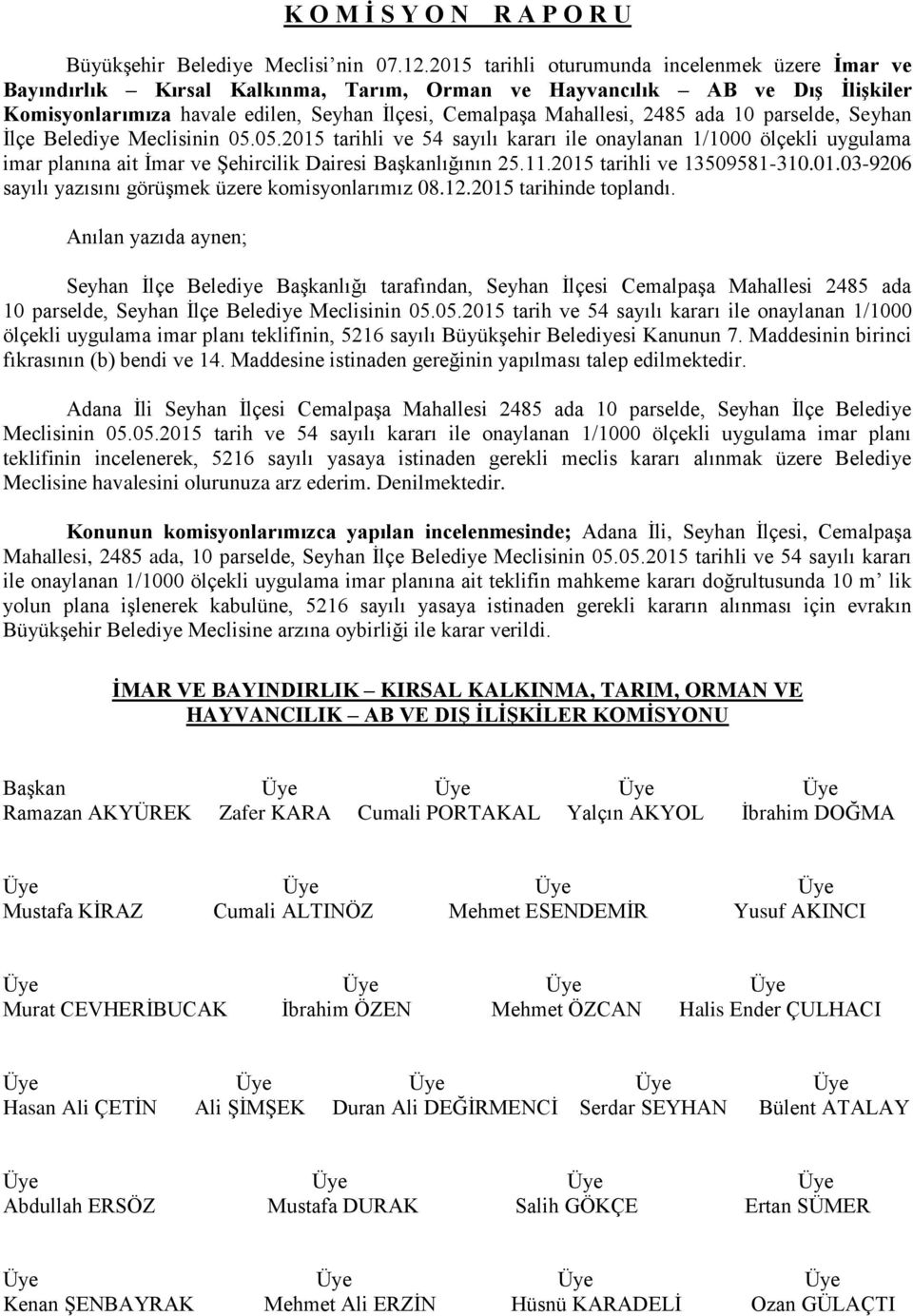 ada 10 parselde, Seyhan İlçe Belediye Meclisinin 05.05.2015 tarihli ve 54 sayılı kararı ile onaylanan 1/1000 ölçekli uygulama imar planına ait İmar ve Şehircilik Dairesi Başkanlığının 25.11.