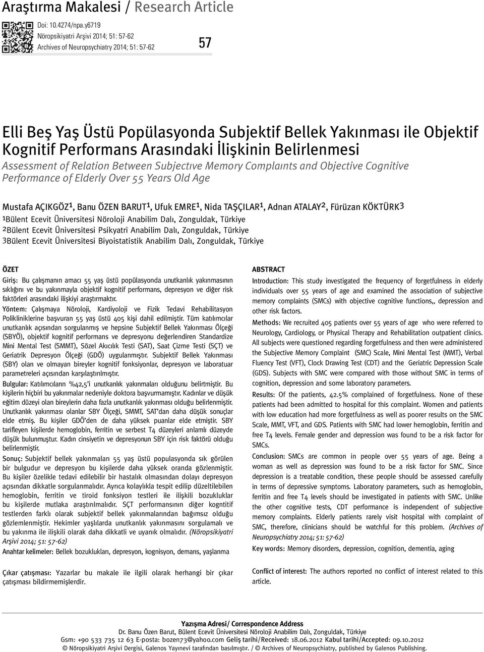 Belirlenmesi Assessment of Relation Between Subjectıve Memory Complaınts and Objective Cognitive Performance of Elderly Over 55 Years Old Age Mustafa AÇIKGÖZ 1, Banu ÖZEN BARUT 1, Ufuk EMRE 1, Nida