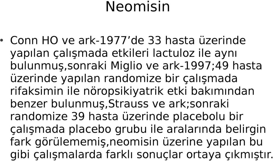 bakımından benzer bulunmuş,strauss ve ark;sonraki randomize 39 hasta üzerinde placebolu bir çalışmada placebo