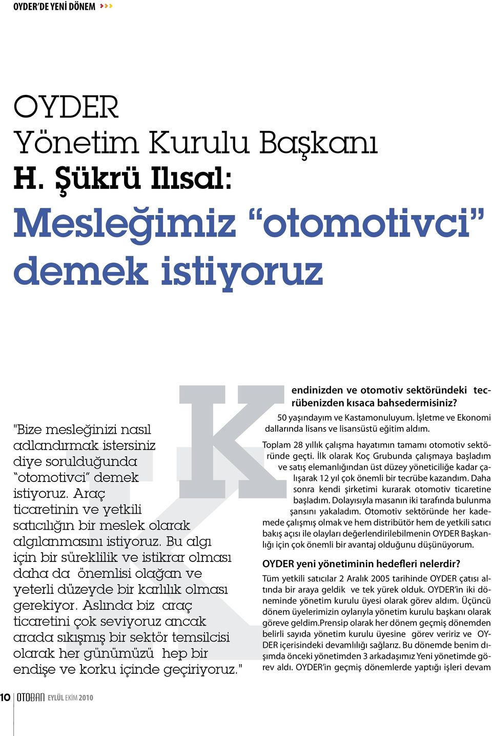 Bu algı için bir süreklilik ve istikrar olması daha da önemlisi olağan ve yeterli düzeyde bir karlılık olması gerekiyor.