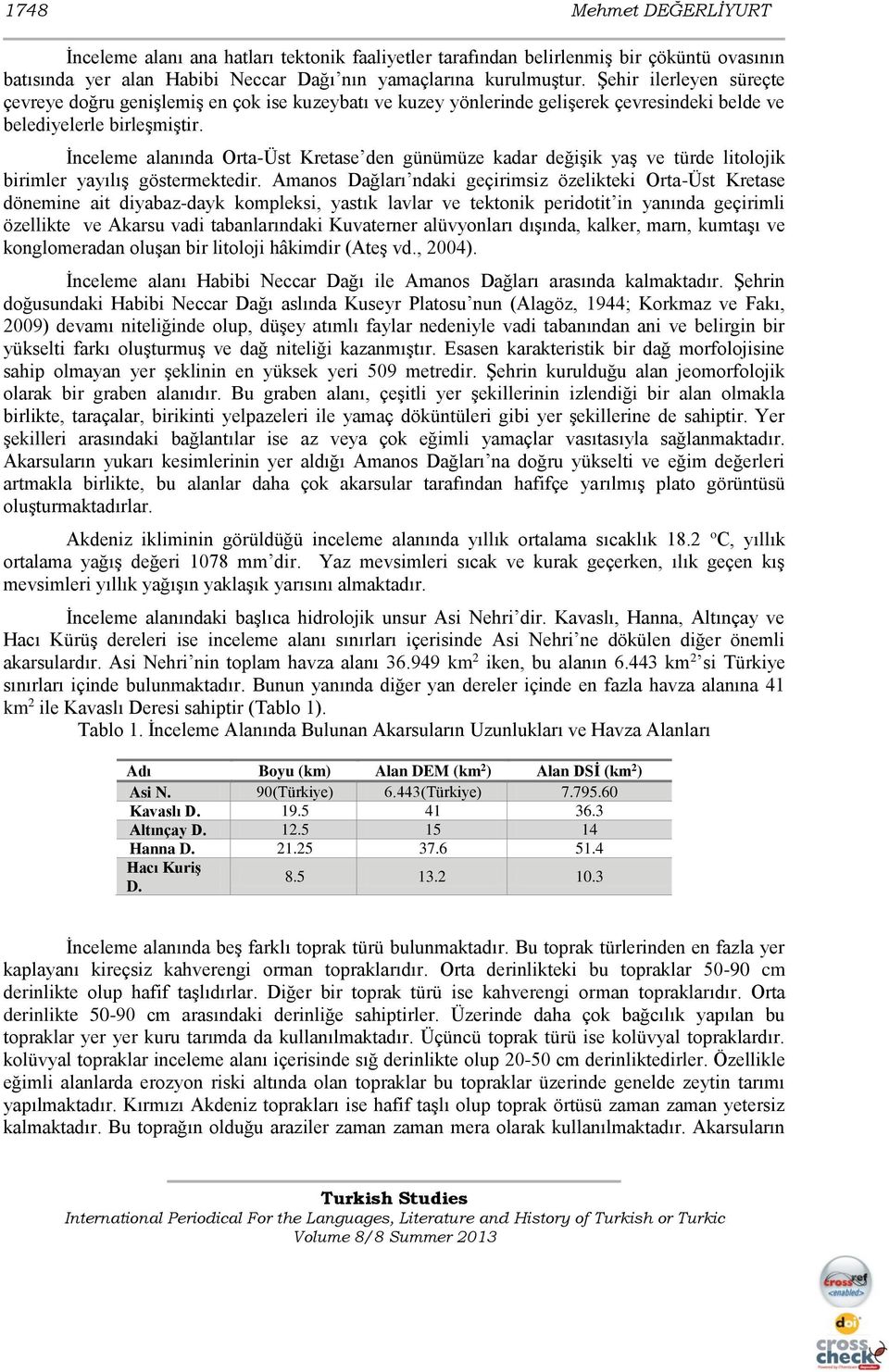 İnceleme alanında Orta-Üst Kretase den günümüze kadar değişik yaş ve türde litolojik birimler yayılış göstermektedir.