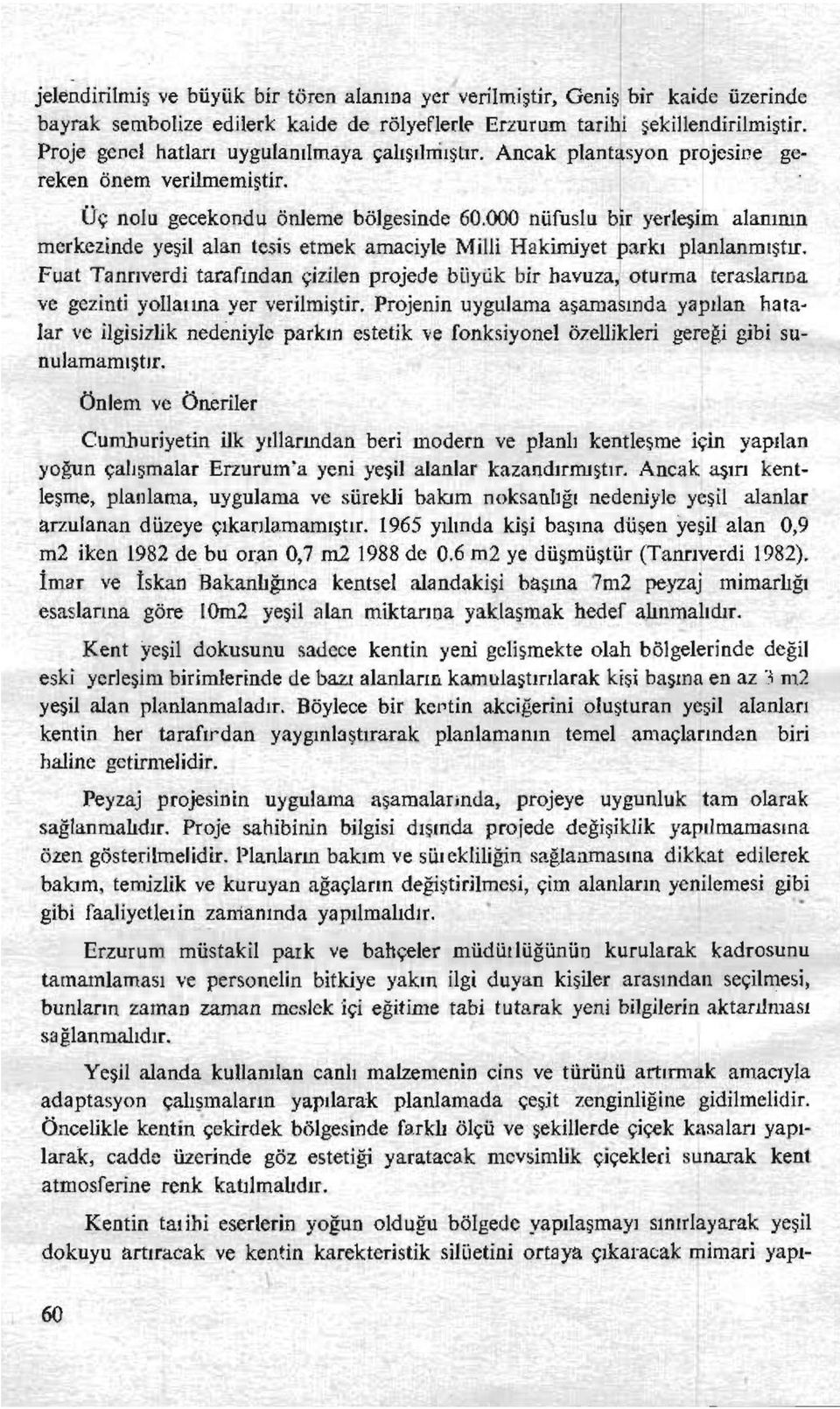 000 nüfuslu bir yerleşim alanının merkezinde yeşil alan tesis etmek amaciyle Milli Hakimiyet parkı planlanmıştır.