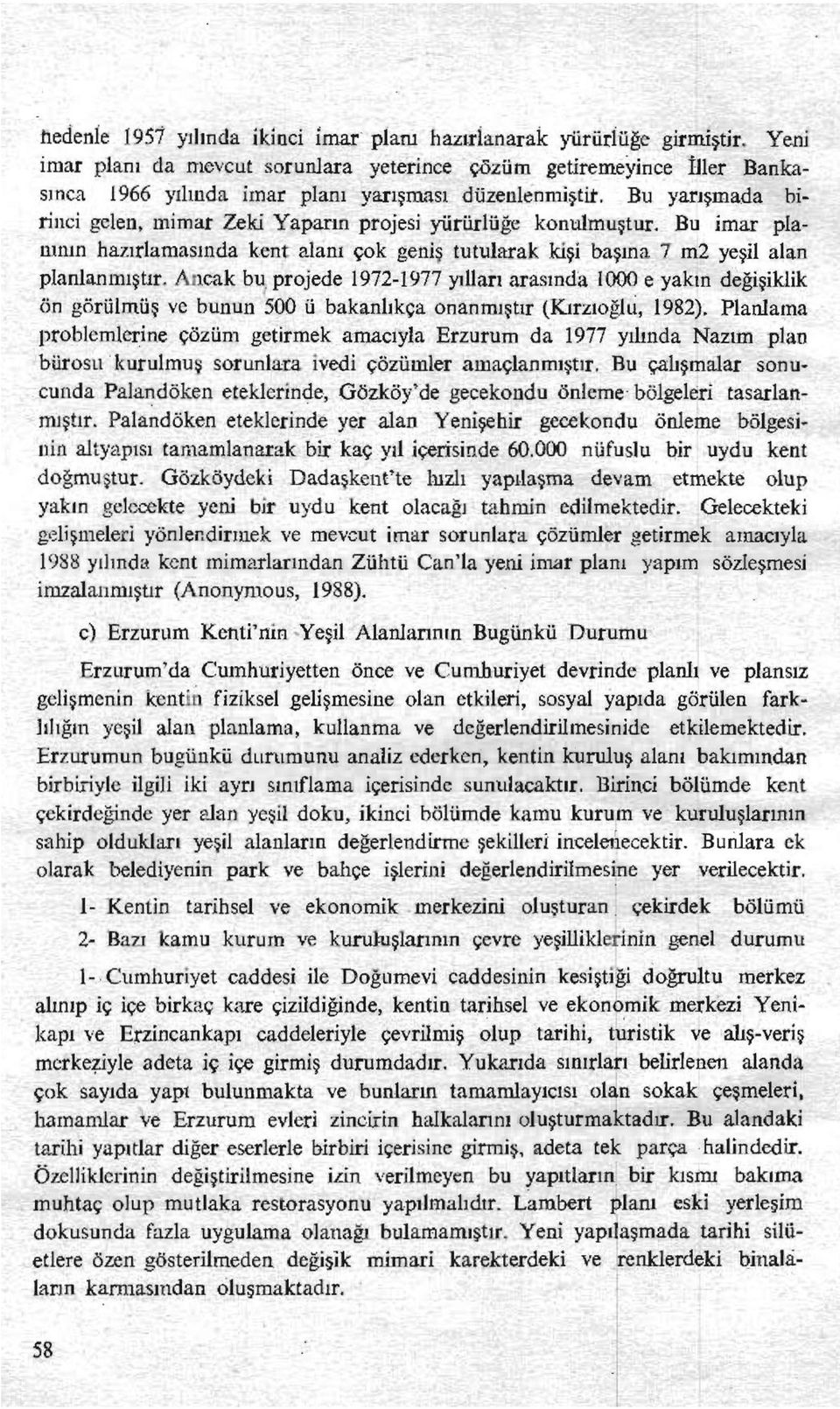 Bu yarışmada birinci gelen, mimar Zeki Yaparın projesi yürürlüğe konulmuştur. Bu imar planının hazırlamasında kent alanı çok geniş tutularak kişi başına 7 m2 yeşil alan planlanmıştır.