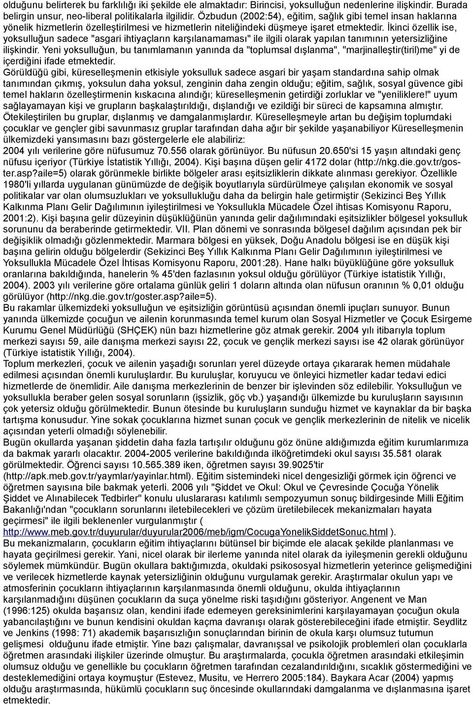 İkinci özellik ise, yoksulluğun sadece "asgari ihtiyaçların karşılanamaması" ile ilgili olarak yapılan tanımının yetersizliğine ilişkindir.