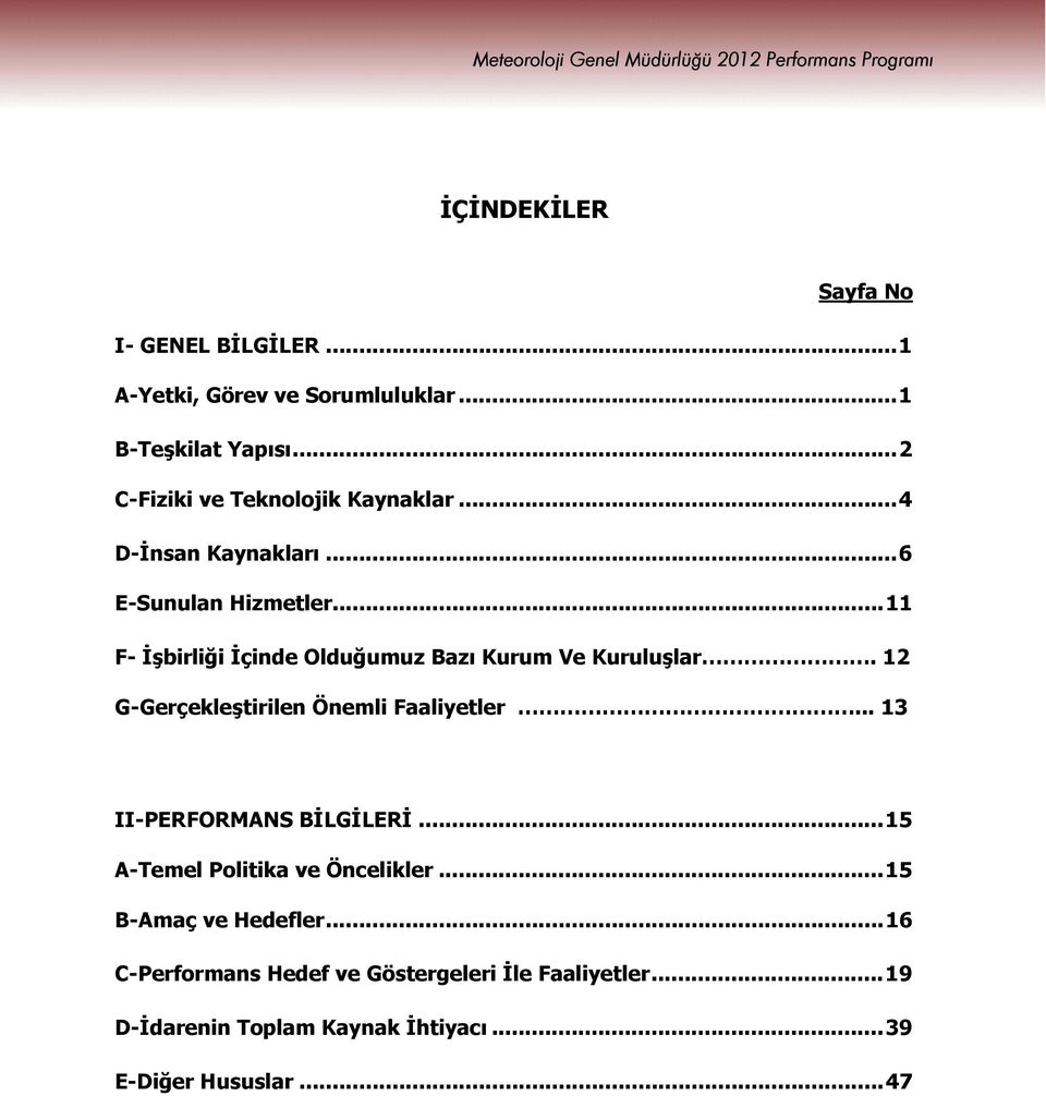 ..11 F- İşbirliği İçinde Olduğumuz Bazı Kurum Ve Kuruluşlar. 12 G-Gerçekleştirilen Önemli Faaliyetler.