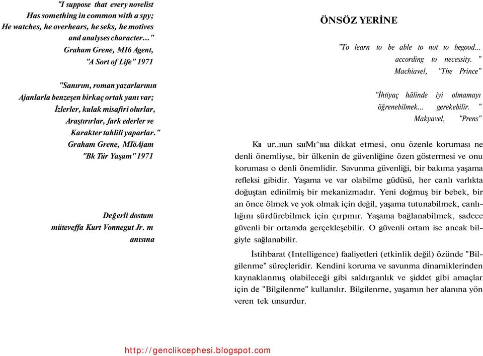 tahlili yaparlar." Graham Grene, MIöAjam "Bk Tür Yaşam" 1971 Değerli dostum müteveffa Kurt Vonnegut Jr. m anısına ÖNSÖZ YERİNE "To learn to be able to not to begood... according to necessity.