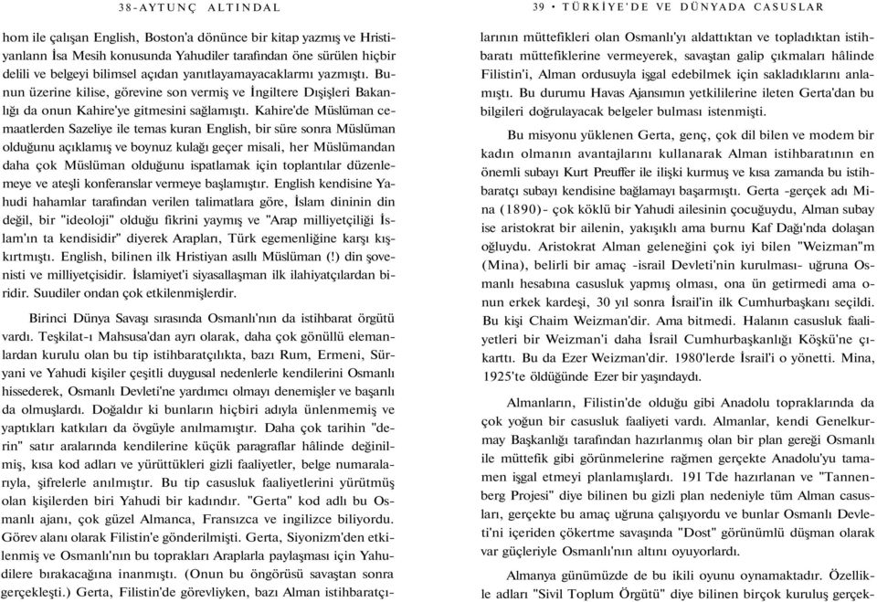 Kahire'de Müslüman cemaatlerden Sazeliye ile temas kuran English, bir süre sonra Müslüman olduğunu açıklamış ve boynuz kulağı geçer misali, her Müslümandan daha çok Müslüman olduğunu ispatlamak için