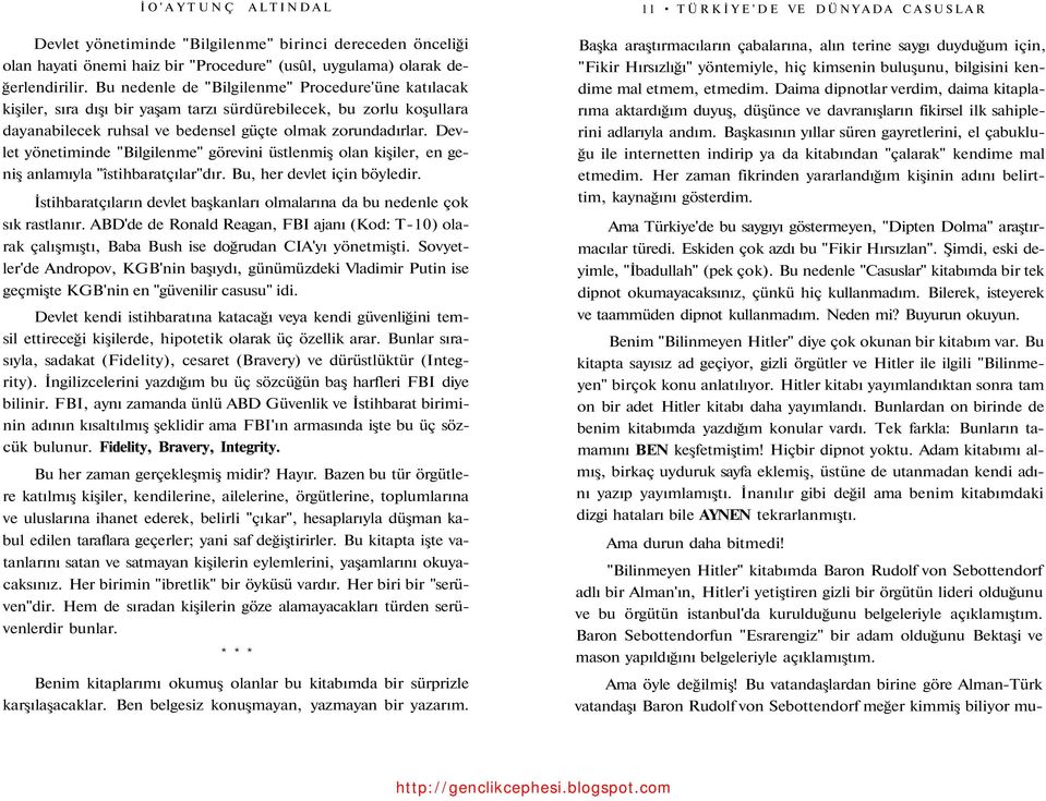 Devlet yönetiminde "Bilgilenme" görevini üstlenmiş olan kişiler, en geniş anlamıyla "îstihbaratçılar"dır. Bu, her devlet için böyledir.