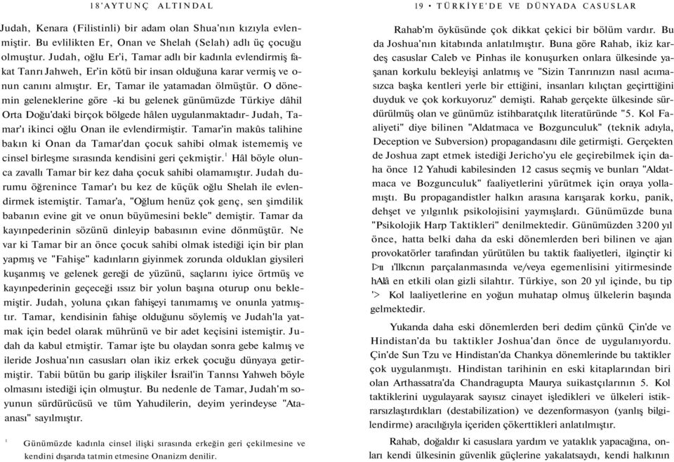 O dönemin geleneklerine göre -ki bu gelenek günümüzde Türkiye dâhil Orta Doğu'daki birçok bölgede hâlen uygulanmaktadır- Judah, Tamar'ı ikinci oğlu Onan ile evlendirmiştir.