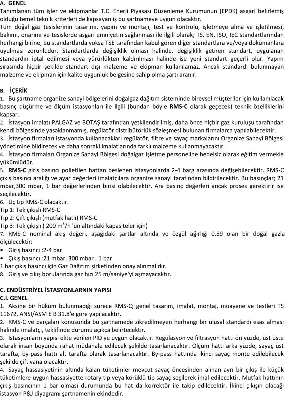 standartlarından herhangi birine, bu standartlarda yoksa TSE tarafından kabul gören diğer standartlara ve/veya dokümanlara uyulması zorunludur.